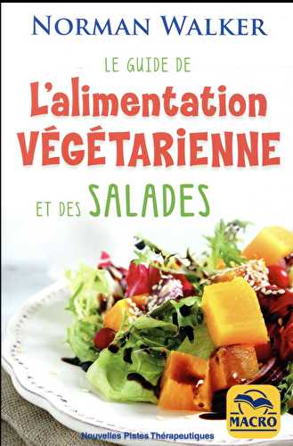 Le guide de l'alimentation végétarienne et des salades (2e édition)