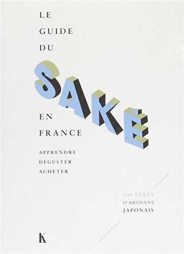 Le guide du saké en france - apprendre, déguster, acheter