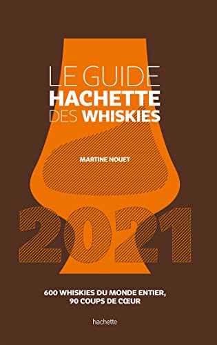 Le Guide Hachette des Whiskies 2021: 600 whiskies du monde entier , 90 coups de coeur