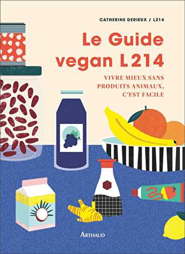 Le guide vegan l214 - vivre mieux sans produits animaux, c'est facile