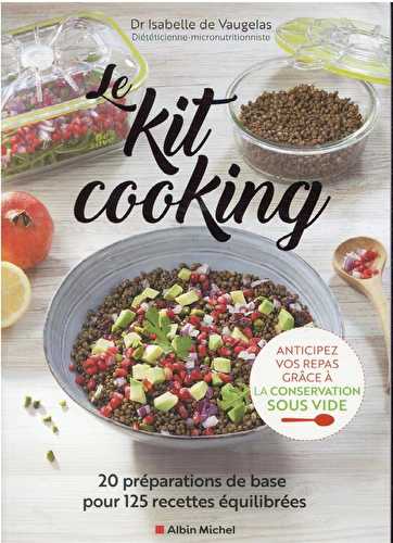 Le kit cooking : 20 préparations de base pour 125 recettes équilibrées