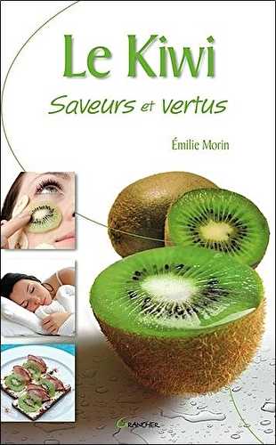 Le kiwi - saveurs et vertus