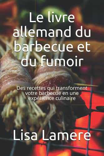 Le livre allemand du barbecue et du fumoir: Des recettes qui transforment votre barbecue en une expérience culinaire