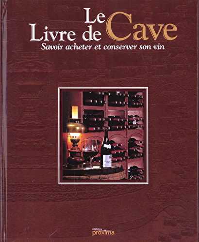 Le livre de cave - savoir acheter et conserver son vin