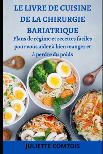 LE LIVRE DE CUISINE DE LA CHIRURGIE BARIATRIQUE: Plans de régime et recettes faciles pour vous aider à bien manger et à perdre du poids