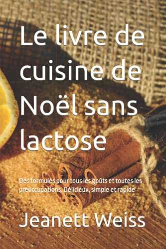 Le livre de cuisine de Noël sans lactose: Des formules pour tous les goûts et toutes les préoccupations. Délicieux, simple et rapide