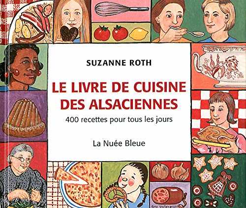 Le livre de cuisine des Alsaciennes 400 Recettes pour Tous Les Jours Broché