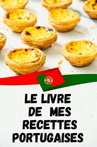 Le Livre de mes recettes Portugaises: Carnet de recettes à remplir pour ne pas oublier vos meilleurs recettes du Portugal .