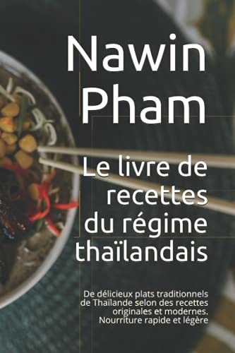 Le livre de recettes du régime thaïlandais: De délicieux plats traditionnels de Thaïlande selon des recettes originales et modernes. Nourriture rapide et légère