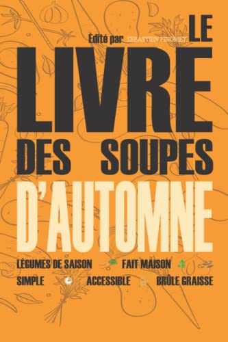 Le livre de soupes d'automne: Veloutés, bouillons, potages pour l'automne en famille I Livre repas