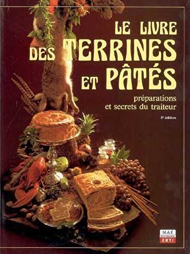 Le livre des terrines et pâtés - préparation et secret du traiteur