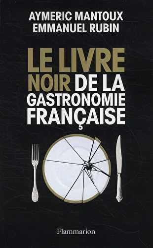 Le livre noir de la gastronomie française