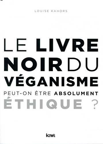 Le livre noir du veganisme - peut-on être absolument éthique