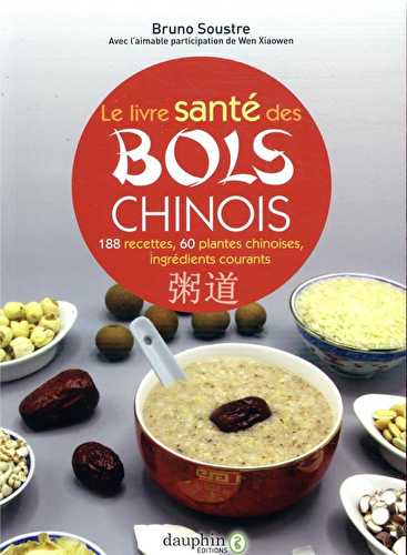 Le livre santé des bols chinois - 188 recettes, 60 plantes chinoises, 90 ingrédients courants
