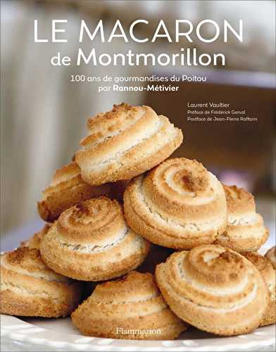 Le macaron de montmorillon - 100 ans de gourmandises du poitou par rannou-métivier