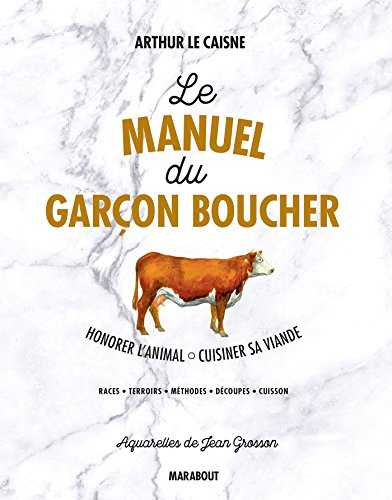 Le manuel du garçon boucher: Savoir cuisiner la viande