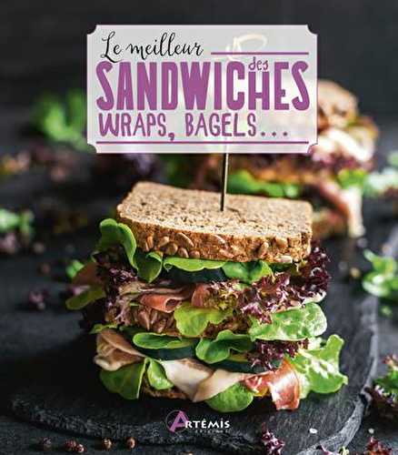 Le meilleur des sandwiches, wraps, bagels...