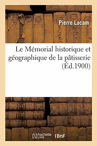 Le Mémorial historique et géographique de la pâtisserie, contenant 1,600 recettes de pâtisseries: glaces et liqueurs