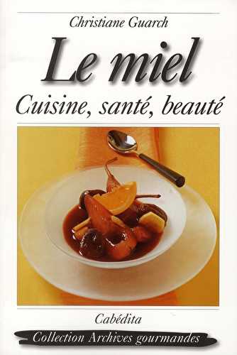 Le miel cuisine, santé, beauté