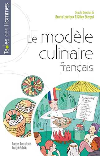 Le modèle culinaire français: Diffusion, adaptations, transformations, oppositions dans le monde (XVIIe-XXIe siècle)