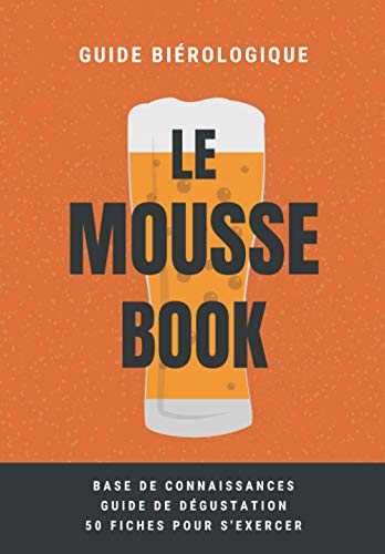 Le Mousse Book: petit livre ultra pratique sur la bière (composition, fabrication, guide de dégustation...) + 50 fiches pour exercer son coude !