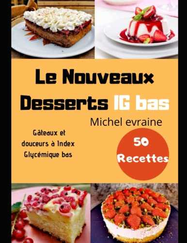 Le Nouveaux Desserts IG bas: 50 Recettes Gâteaux et douceurs à Index Glycémique bas