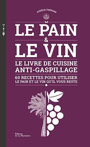 Le pain et le vin - le livre de cuisine anti-gaspillage