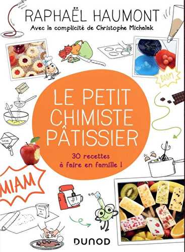 Le petit chimiste pâtissier - 30 recettes à faire en famille !