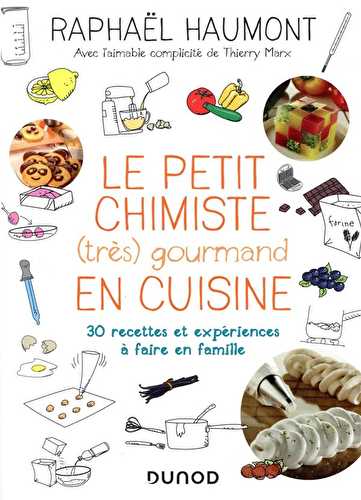 Le petit chimiste (très) gourmand en cuisine - 30 recettes et expériences à faire en famille (3e édition)