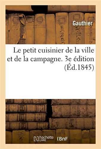 Le petit cuisinier de la ville et de la campagne. 3e edition
