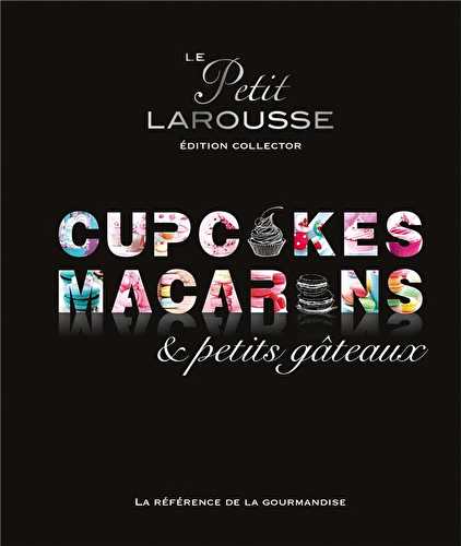 Le petit larousse - cupcakes, macarons et petits gâteaux - édition collector