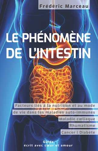 Le phénomène de l'intestin: santé intestinale et bonne digestion, facteurs nutritionnels et de mode de vie dans les rhumatismes, le cancer, le diabète, la goutte et les maladies auto-immunes (Guide)