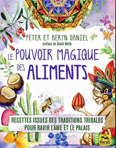 Le pouvoir magique des aliments - recettes issues des traditions tribales pour ravir l'âme et le palais