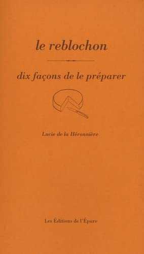 Le reblochon: Dix façons de le préparer