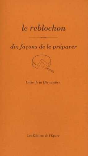 Le reblochon: Dix façons de le préparer