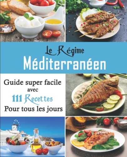 Le Régime Méditerranéen: Guide super facile avec 111 Recettes pour tous les jours