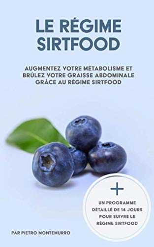 Le régime Sirtfood: Augmentez votre métabolisme et brûlez votre graisse abdominale grâce au régime Sirtfood