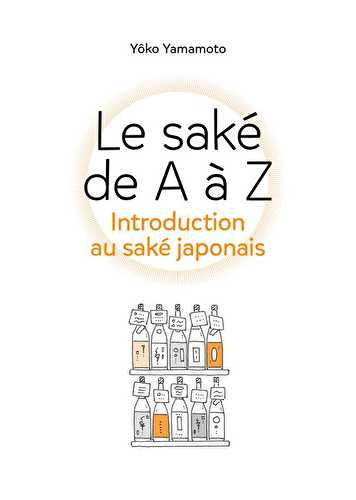 Le saké de a à z : introduction au saké japonais