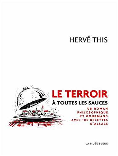 Le terroir à toutes les sauces - un roman philosophique et gourmand avec 100 recettes d'alsace