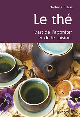 Le thé, l'art de l'apprêter et de le cuisiner