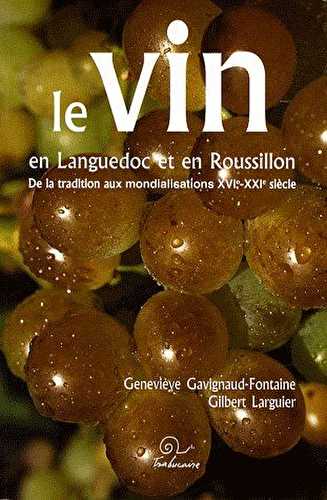 Le vin en languedoc et en roussillon - de la tradition aux mondialisations xvie-xxe siècle