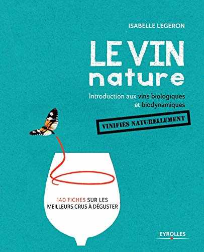 Le vin nature. Introduction aux vins biologiques et biodynamiques vinifiés naturellement