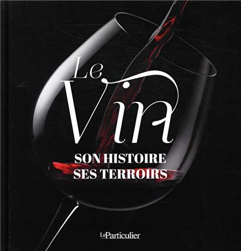 Le vin - son histoire, ses terroirs