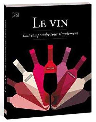 Le vin - tout comprendre tout simplement