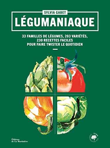 Légumaniaque. 40 familles de légumes,180 variétés, 230 recettes faciles pour faire twister le quotid