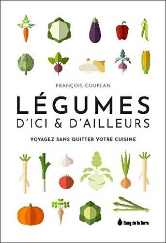 Légumes d'ici & d'ailleurs - voyagez sans quitter votre cuisine