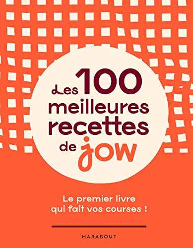 Les 100 meilleures recettes de Jow: Le premier livre qui fait vos courses !