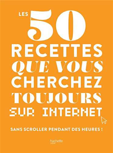 Les 50 recettes que vous cherchez toujours sur internet sans scroller pendant des heures !