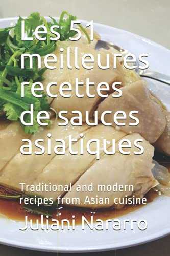 Les 51 meilleures recettes de sauces asiatiques: Traditional and modern recipes from Asian cuisine