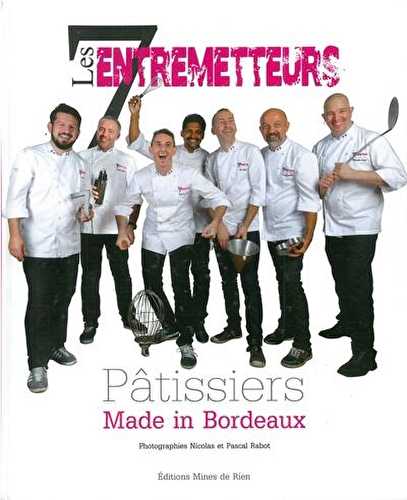 Les 7 entremetteurs - pâtissiers made in bordeaux